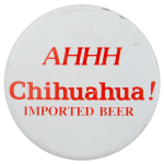 Ahhh Chihuahua Beer Busy Beaver Button Museum