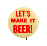 Let's Make It Beer Beer Busy Beaver Button Museum