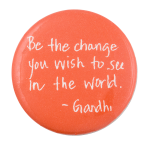 Be the Change You Wish to See Cause Button Museum