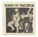 Bored of Education Entertainment Button Museum