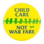 Child Care Not War Fare Cause Button Museum