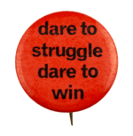 Dare to Struggle Dare to Win Cause Busy Beaver Button Museum