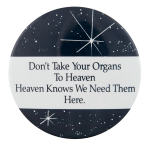 Don't Take Your Organs To Heaven Cause Button Museum