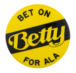 Betty for ALA President Cause Button Museum