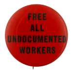 Free All Undocumented Workers Cause Busy Beaver Button Museum