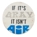 If It's Gray It Isn't Air Cause Button Museum