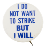 I Do Not Want To Strike But I Will  Cause Button Museum