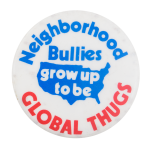 Neighborhood Bullies Global Thugs Cause Button Museum