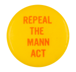 Repeal the Mann Act Cause Button Museum