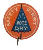 Safety First Vote Dry Cause Button Museum