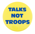 Talk Not Troops Cause Button Museum