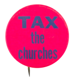 Tax The Churches Cause Button Museum