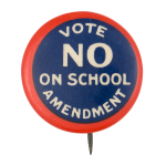 Vote No on School Amendment Cause Button Museum