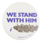 We Stand With Him Cause Button Museum