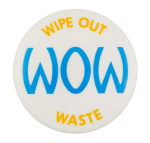 Wipe Out Waste Cause Button Museum