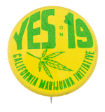 Yes On California Marijuana Initiative 19 Cause Button Museum