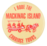 I Rode the Mackinac Island Carriage Tours Club Button Museum