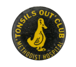 Tonsils Out Club Methodist Hospital Club Button Museum