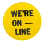 We're On Line Cause Button Museum