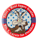 Wile E. Coyote for President Entertainment Busy Beaver Button Museum