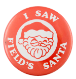 I Saw Field's Santa Events Button Museum