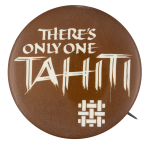 There's Only One Tahiti Event Button Museum