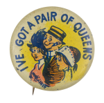 I've Got a Pair of Queens Humorous Button Museum