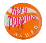 Mary Poppins is a U.F.O. Advertising Button Museum