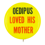 Oedipus Loved His Mother Humorous Button Museum