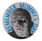 Remember Mummy's Day Humorous Button Museum