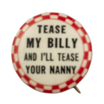 Tease My Billy and I'll Tease Your Nanny Busy Beaver Button Museum