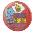 Think Happy Thoughts Humorous Busy Beaver Button Museum