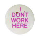 I Don't Work Here Ice Breakers Busy Beaver Button Museum