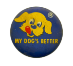 My Dog's Better Ice Breakers Busy Beaver Button Museum