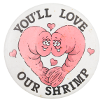 You'll Love Our Shrimp I Heart Button Museum