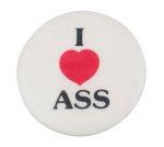 I Love Ass I Heart Buttons Button Museum
