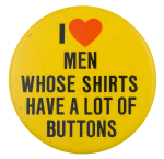 I Love Men Whose Shirts Have A Lot Of Buttons I ♥ Buttons Button Museum