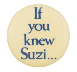 If You Knew Suzi Music Button Museum