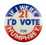 If I Were 21 I'd Vote for Humphrey Political Busy Beaver Button Museum