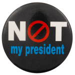 Not My President Political Busy Beaver Button Museum