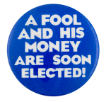 A Fool And His Money Political Button Museum