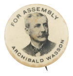 Archibald Wasson For Assembly Political Button Museum