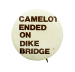 Camelot Ended on Dike Bridge Political Busy Beaver Button Museum