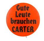 Gute Leute Brauchen Carter Political Button Museum