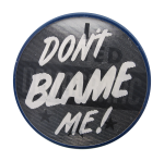 Dont Blame Me Political Button Museum