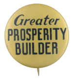 Greater Prosperity Builder Political Button Museum