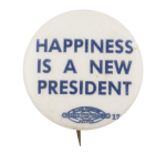 Happiness is a New President Political Button Museum