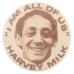 Harvey Milk I Am All Of Us Political Button Museum