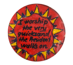 I Worship the Very Quicksand Political Button Museum
