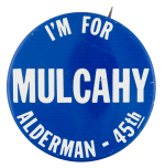 I'm for MulcahyPolitical Button Museum